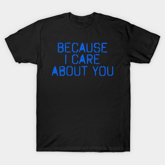 Because I Care About You(Blue) T-Shirt by VellArt